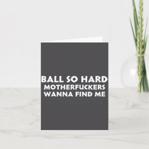 Ball So Hard Motherforers W Find Me Funny Quote Card
