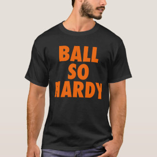 BALL SO HARDY T-Shirt