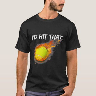 Ball Tennis Player Id Hit That Tennis T-Shirt