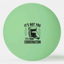 C'est pas toi, c'est ta coordination Beer Pong