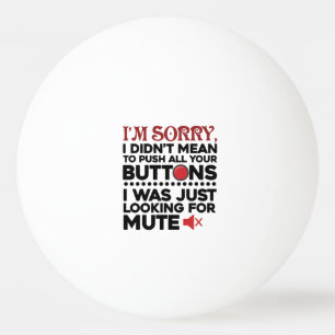 Balle De Ping Pong Désolé De Pousser Tous Vos Boutons À Faire Des Exc