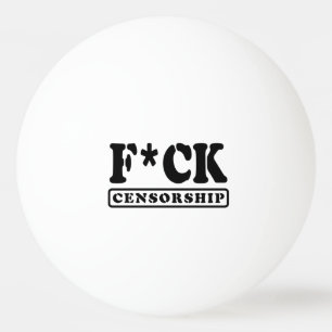 BALLE DE PING PONG F*CK CENSORSHIP