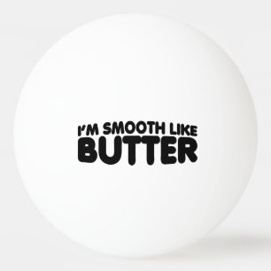 Balle De Ping Pong Je suis Smooth Like Butter