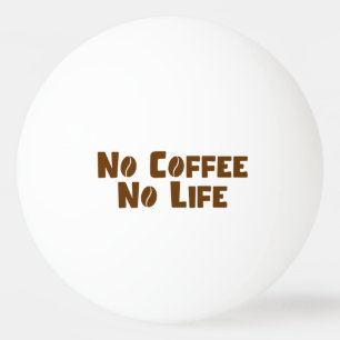 Balle De Ping Pong Pas de café Pas de vie