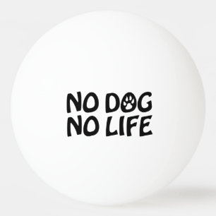 BALLE DE PING PONG PAS DE CHIEN PAS DE VIE