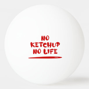 Balle De Ping Pong Pas de Ketchup Pas de vie