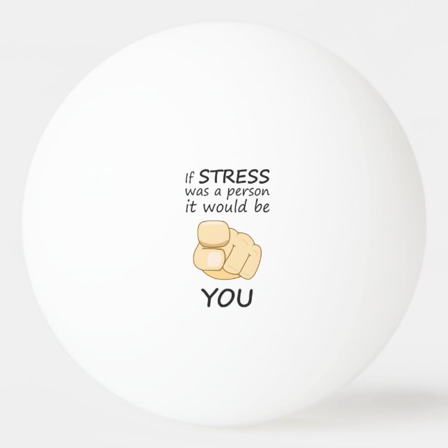 Balle De Ping Pong Si le stress était une personne (Devant)