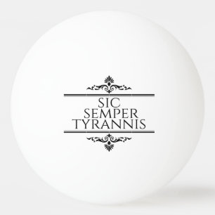 Balle De Ping Pong Sic Semper Tyrannis