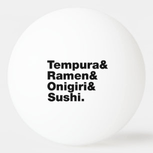 Balle De Ping Pong Tempura & Ramen & Onigiri & Sushi.