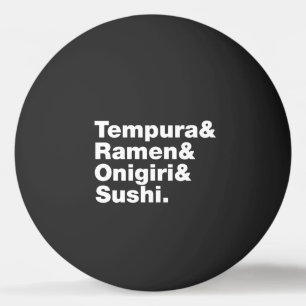 Balle De Ping Pong Tempura & Ramen & Onigiri & Sushi.