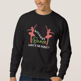 Ballerina Ballet Dancer Girls Womens Funny Ballet Sweatshirt