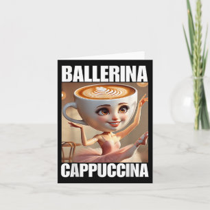 Ballerina Cappuccina - Italian Brainrot Meme Card