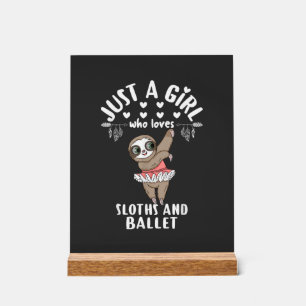 Ballerina Sloth Dancer Just A Girl Who Loves Sloth Acrylic Sign