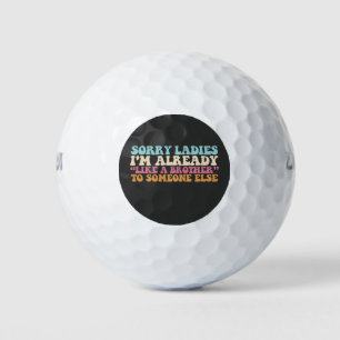 Balles De Golf Désolé Mesdames, je suis déjà comme un frère à que