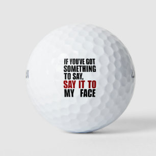 Balles De Golf Si vous avez quelque chose à dire à mon visage