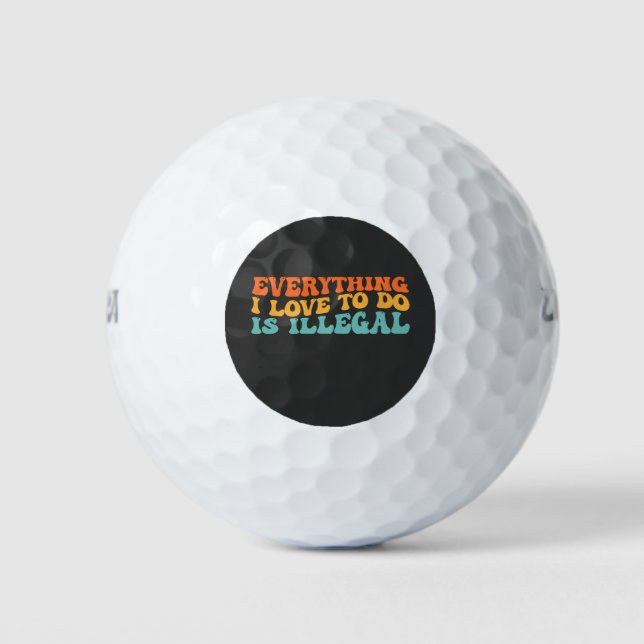 Balles De Golf Super Rétro Tout Ce Que J'Aime Faire Est Illégal (Devant)