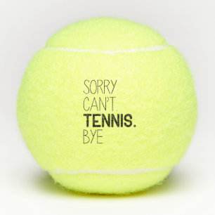 Balles De Tennis Désolé, ne peut pas jouer au tennis
