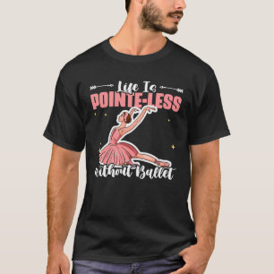 Ballet Ballerina Ballet Dancing Pointe Ballet Danc T-Shirt