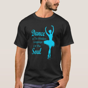 Ballet Ballerina Dance is the hidden language of t T-Shirt