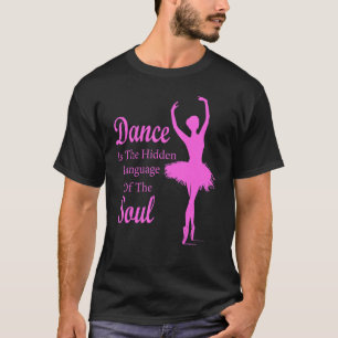 Ballet Ballerina Dance is the hidden language of t T-Shirt