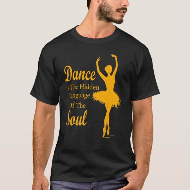 Ballet Ballerina Dance is the hidden language of t T-Shirt (Front)