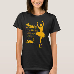 Ballet Ballerina Dance is the hidden language of t T-Shirt