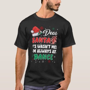 Ballet Christmas Dear Santa It Wasn't Me I'm Alway T-Shirt
