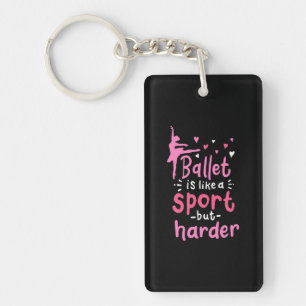 Ballet Dance Is Like A Sport But Harder Keychain