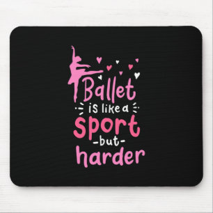 Ballet Dance Is Like A Sport But Harder Mouse Pad