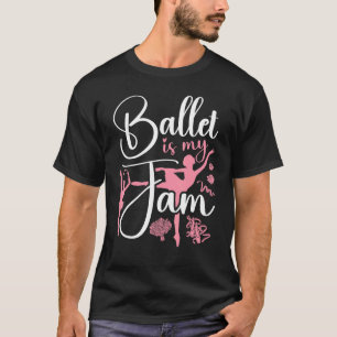 Ballet Dancer Dance Girl Ballerina Ballet Is My Ja T-Shirt
