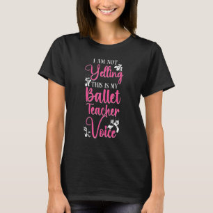 Ballet Dancer Dance Girl Ballerina Ballet Teacher T-Shirt
