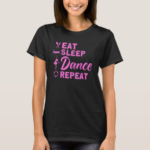 Ballet Dancer Dance Girl Ballerina Eat Sleep Dance T-Shirt