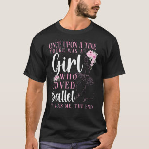 Ballet Dancer Dance Girl Ballerina Once Upon A Tim T-Shirt