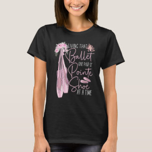 Ballet Dancer Dance Girl Ballerina Pointe Shoe Liv T-Shirt
