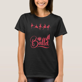Ballet Dancer Dance Girl Ballerina What I Need Tod T-Shirt