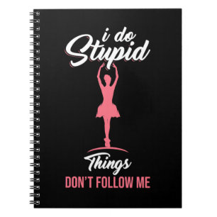 Ballet Dancer Do Not Follow Me Notebook