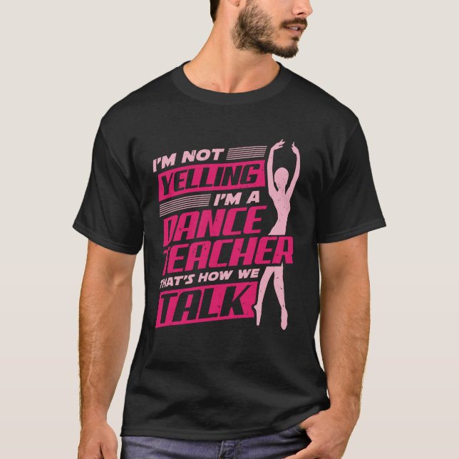 Ballet Dancing Dance Teacher Instructor Gift T-Shirt (Front)