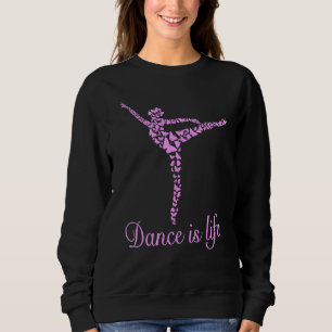 Ballet Girl Ballerina Girl Ballet Dance Is Life Ba Sweatshirt