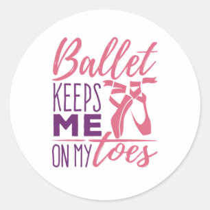Ballet Keeps Me On My Toes Ballerina Dancer Classic Round Sticker