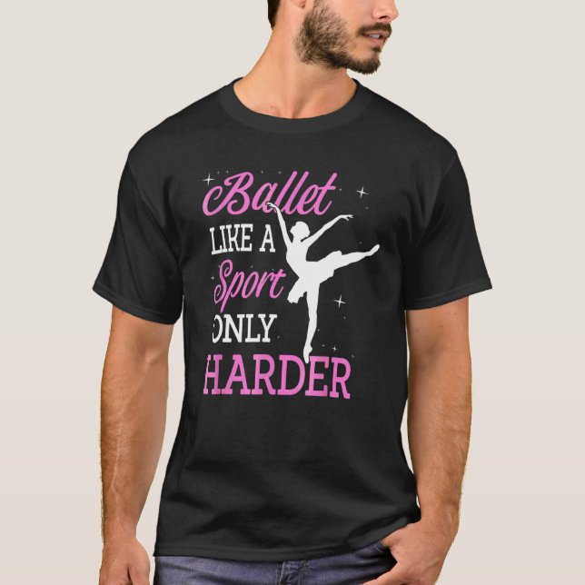 Ballet Like A Sport Only Harder Ballerina Classica T-Shirt (Front)