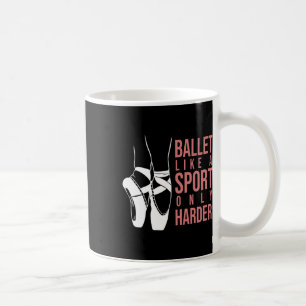 Ballet Like A Sport Only Harder En Pointe Ballerin Coffee Mug