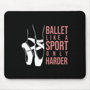 Ballet Like A Sport Only Harder En Pointe Ballerin Mouse Pad