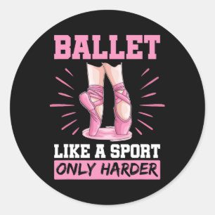 Ballet Like A Sport Only Harder En Pointe Shoes Ba Classic Round Sticker