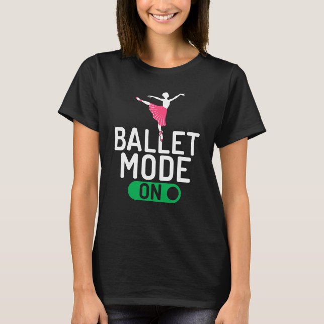 Ballet Mode on Dancing Ballet T-Shirt (Front)