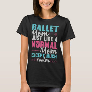 Ballet Mom Dancer Ballerina Dancing Ballet Mother  T-Shirt