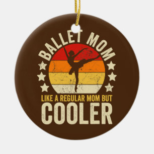 Ballet Mom Like A Regular Mom But Cooler Mother's Ceramic Ornament
