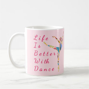 Ballet Mug : Life Is Better