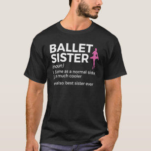Ballet Sister Definition Best Sister Ever Dance T-Shirt