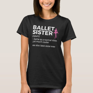 Ballet Sister Definition Best Sister Ever Dance T-Shirt