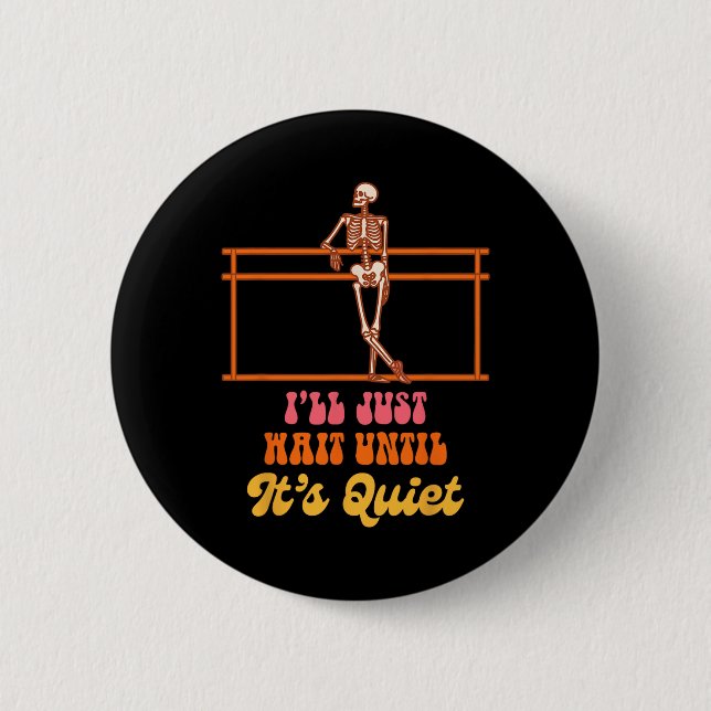 Ballet Teacher Dancing Skeleton I Just Wait Until  2 Inch Round Button (Front)